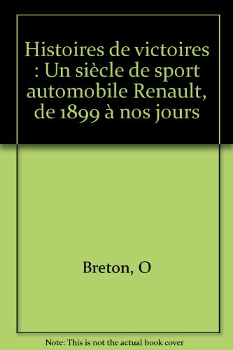 histoires de victoires : un siècle de sport automobile renault, de 1899 à nos jours