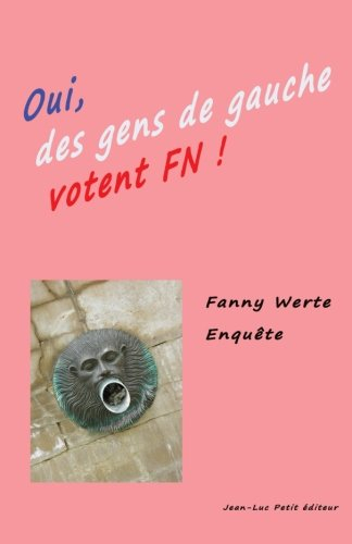 oui des gens de gauche votent fn !: enquête dans le sud-ouest de la france sur le vote front nationa