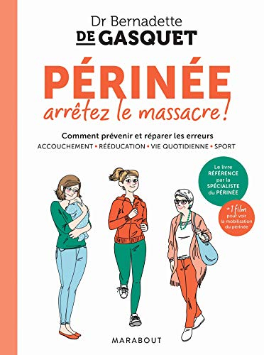 Périnée, arrêtez le massacre ! : comment prévenir et réparer les erreurs : accouchement, rééducation