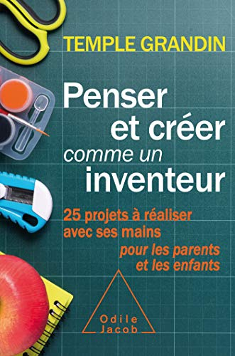 Penser et créer comme un inventeur : 25 projets à réaliser avec ses mains pour les parents et les en