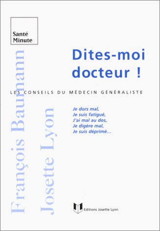 Dites-moi, docteur ! : les conseils du médecin généraliste