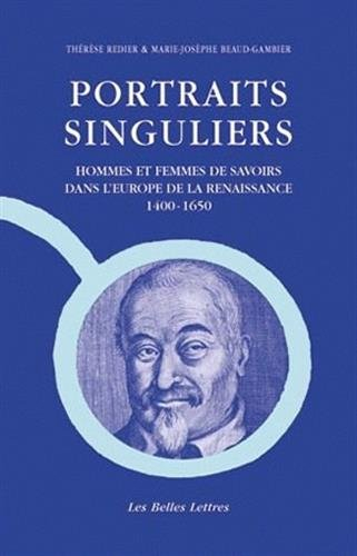 Portraits singuliers : hommes et femmes de savoirs dans l'Europe de la Renaissance, 1400-1650