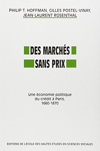 Des marchés sans prix : une économie politique du crédit à Paris, 1660-1870