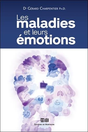 les maladies et leurs émotions. comment comprendre nos réactions psychosomatiques
