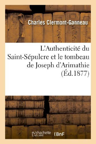 l'authenticité du saint-sépulcre et le tombeau de joseph d'arimathie