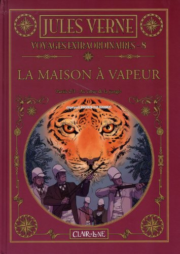 Voyages extraordinaires. Vol. 8. La maison à vapeur (2) : au coeur de la jungle