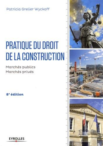 Pratique du droit de la construction : marchés publics, marchés privés