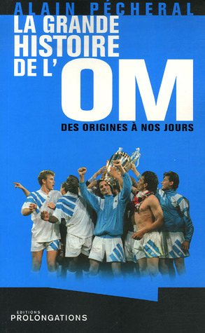 La grande histoire de l'OM : des origines à nos jours