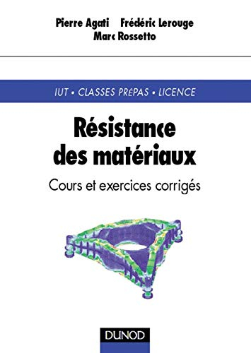 Résistance des matériaux : cours et exercices corrigés : IUT, Classes Prépas, licence
