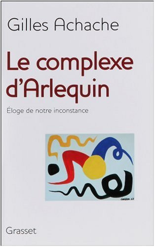 Le complexe d'Arlequin : éloge de notre inconstance