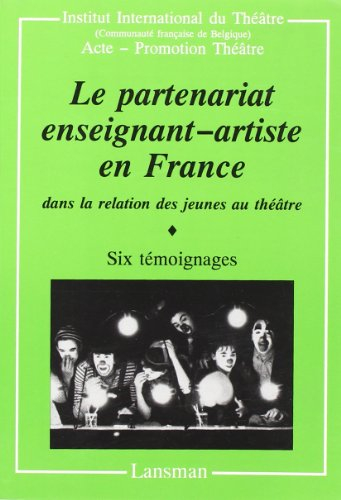 Le partenariat enseignant-artiste en France dans la relation des jeunes au théâtre : six témoignages