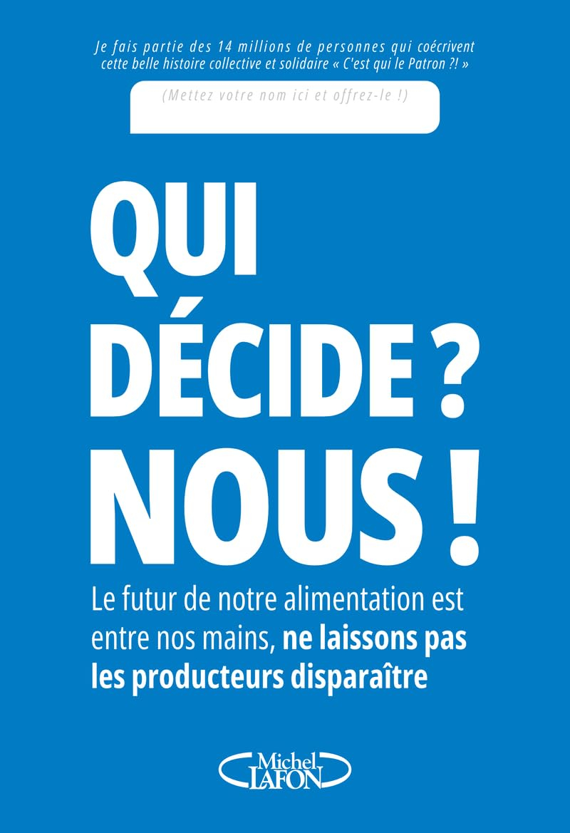 Qui décide ? Nous ! : le futur de notre alimentation est entre nos mains, ne laissons pas les produc