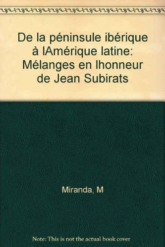 De la péninsule Ibérique à l'Amérique latine : mélanges en l'honneur de Jean Subirats