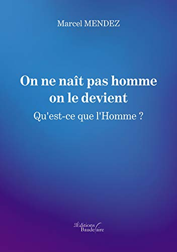 On ne naît pas homme on le devient - Qu'est-ce que l'Homme ?