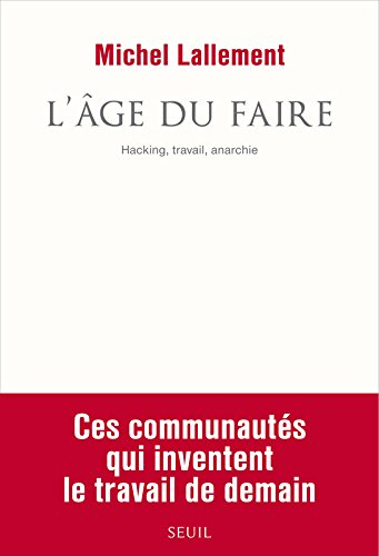 L'âge du faire : hacking, travail, anarchie