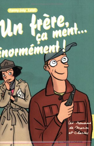 Les romans de Marion et Charles. Un frère, ça ment... énormément !