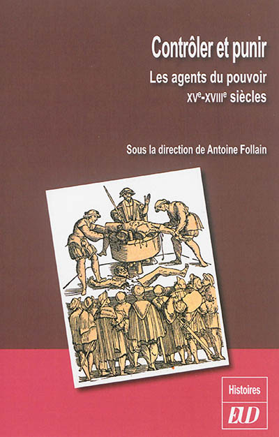 Contrôler et punir : les agents du pouvoir : XVe-XVIIIe siècles