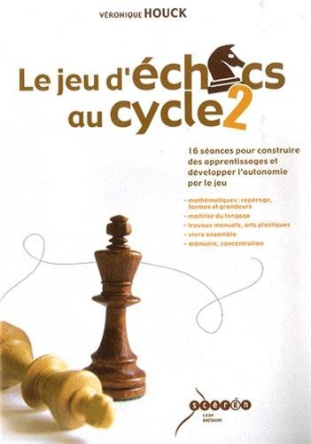Le jeu d'échecs au cycle 2, 16 séances pour construire des apprentissages et développer l'autonomie 