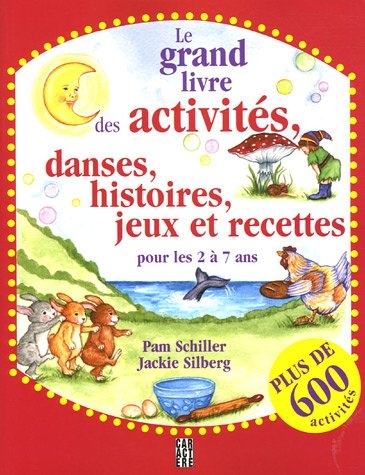 le grand livre des activitÿ©s, danses, histoires, jeux et recettes pour les 2 ÿ  7 ans