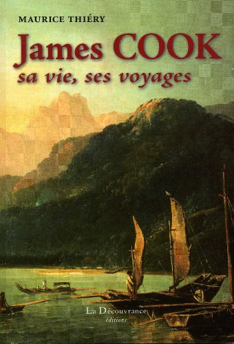 James Cook : sa vie, ses voyages