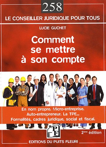 Comment se mettre à son compte : en nom propre, l'auto-entrepreneur, la micro-entreprise, la TPE