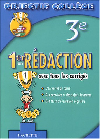 1er en rédaction, 3e : avec tous les corrigés : l'essentiel du cours, des exercices et des sujets du