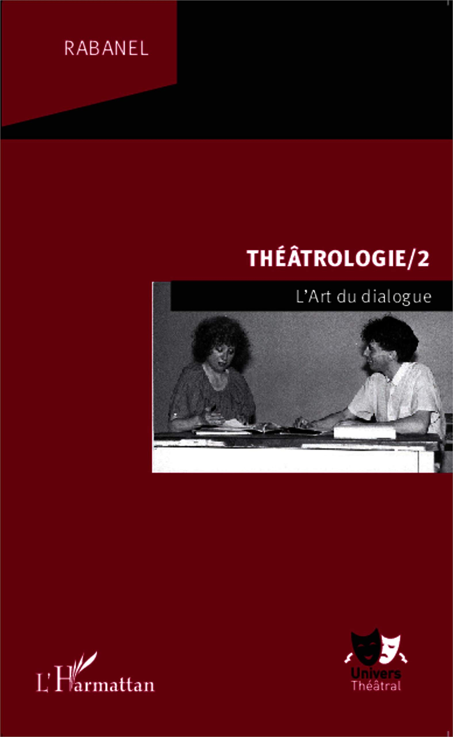 Théâtrologie. Vol. 2. L'art du dialogue