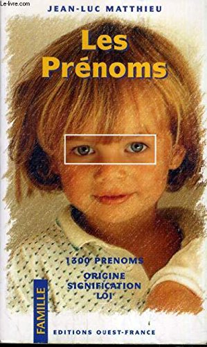 Les prénoms : 1300 prénoms : origine, signification, loi