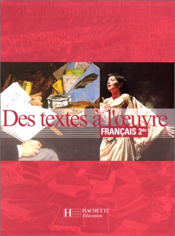 Des textes à l'oeuvre, français 2de : livre de l'élève