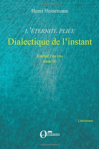 L'éternité pliée. Vol. 4. Dialectique de l'instant : journal 1984-1986
