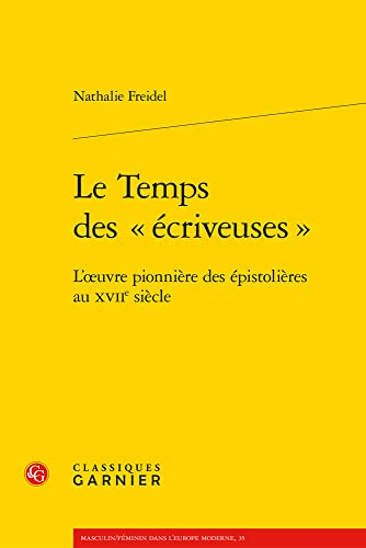 Le temps des écriveuses : l'oeuvre pionnière des épistolières au XVIIe siècle