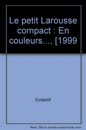 le petit larousse compact : en couleurs..., [1999