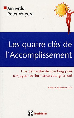 Les quatre clés de l'accomplissement : une démarche de coaching pour conjuguer performance et aligne