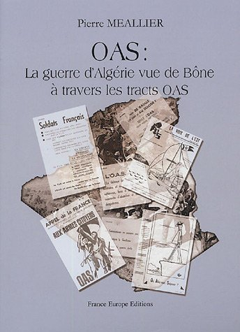 OAS : la guerre d'Algérie vue de Bône à travers les tracts OAS