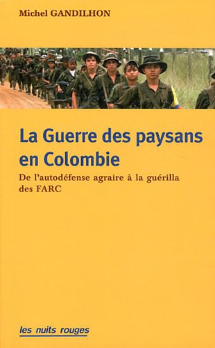 La guerre des paysans en Colombie : de l'autodéfense agraire à la guérilla des FARC