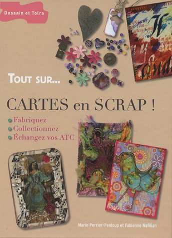 Cartes en scrap ! : fabriquez, collectionnez, échangez vos ATC