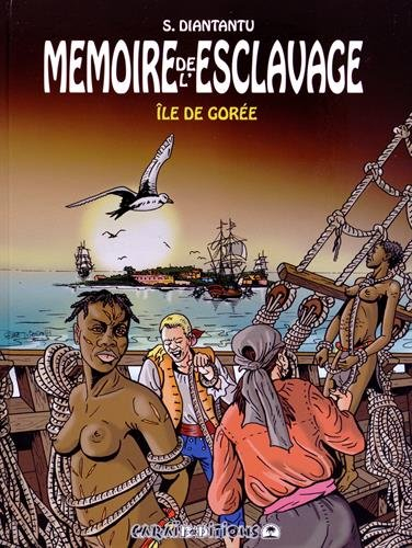 Mémoire de l'esclavage. Vol. 4. Ile de Gorée