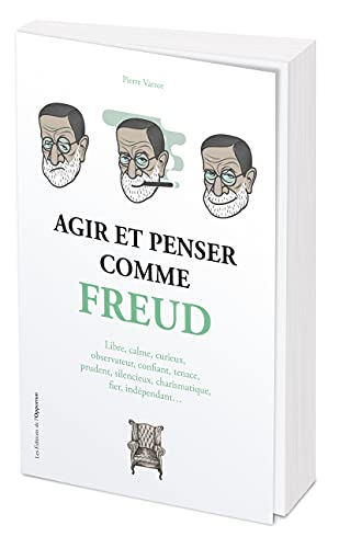 Agir et penser comme Freud : libre, calme, curieux, observateur, confiant, tenace, prudent, silencie