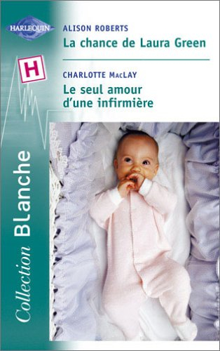 La chance de Laura Green. Le seul amour d'une infirmière