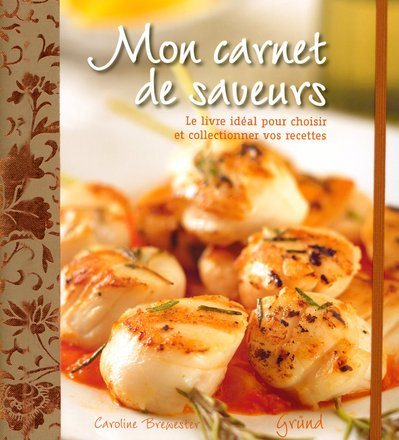 mon carnets de saveurs : le livre idéal pour choisir et collectionner vos recettes