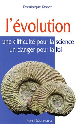 L'évolution : une difficulté pour la science, un danger pour la foi
