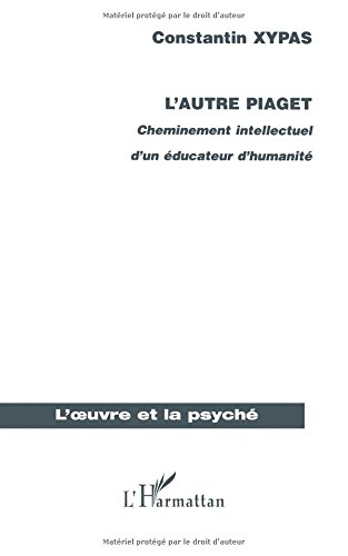 L'autre Piaget : cheminement intellectuel d'un éducateur d'humanité
