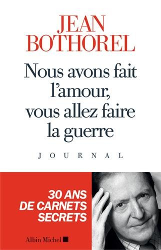 Nous avons fait l'amour, vous allez faire la guerre : journal