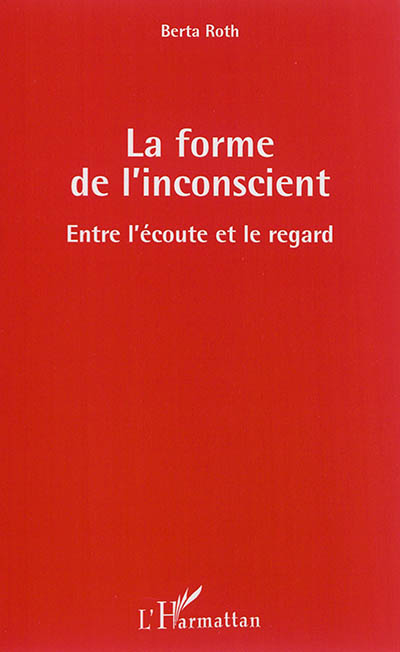 La forme de l'inconscient : entre l'écoute et le regard