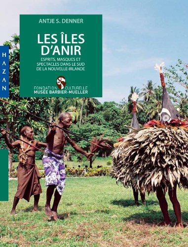 Les îles d'Anir : esprits, masques et spectacles dans le sud de la Nouvelle-Irlande