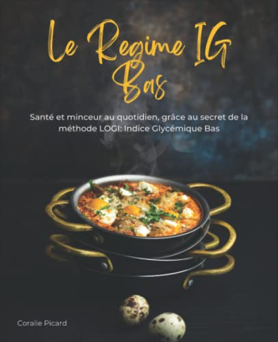 Le Régime IG Bas: Plus de 111 Recettes Simples et Rapides - Santé et minceur au quotidien, grâce au 