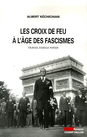 Les Croix-de-Feu à l'âge des fascismes : travail, famille, patrie