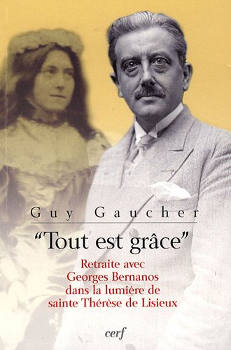 Tout est grâce : retraite avec Georges Bernanos dans la lumière de sainte Thérèse de Lisieux
