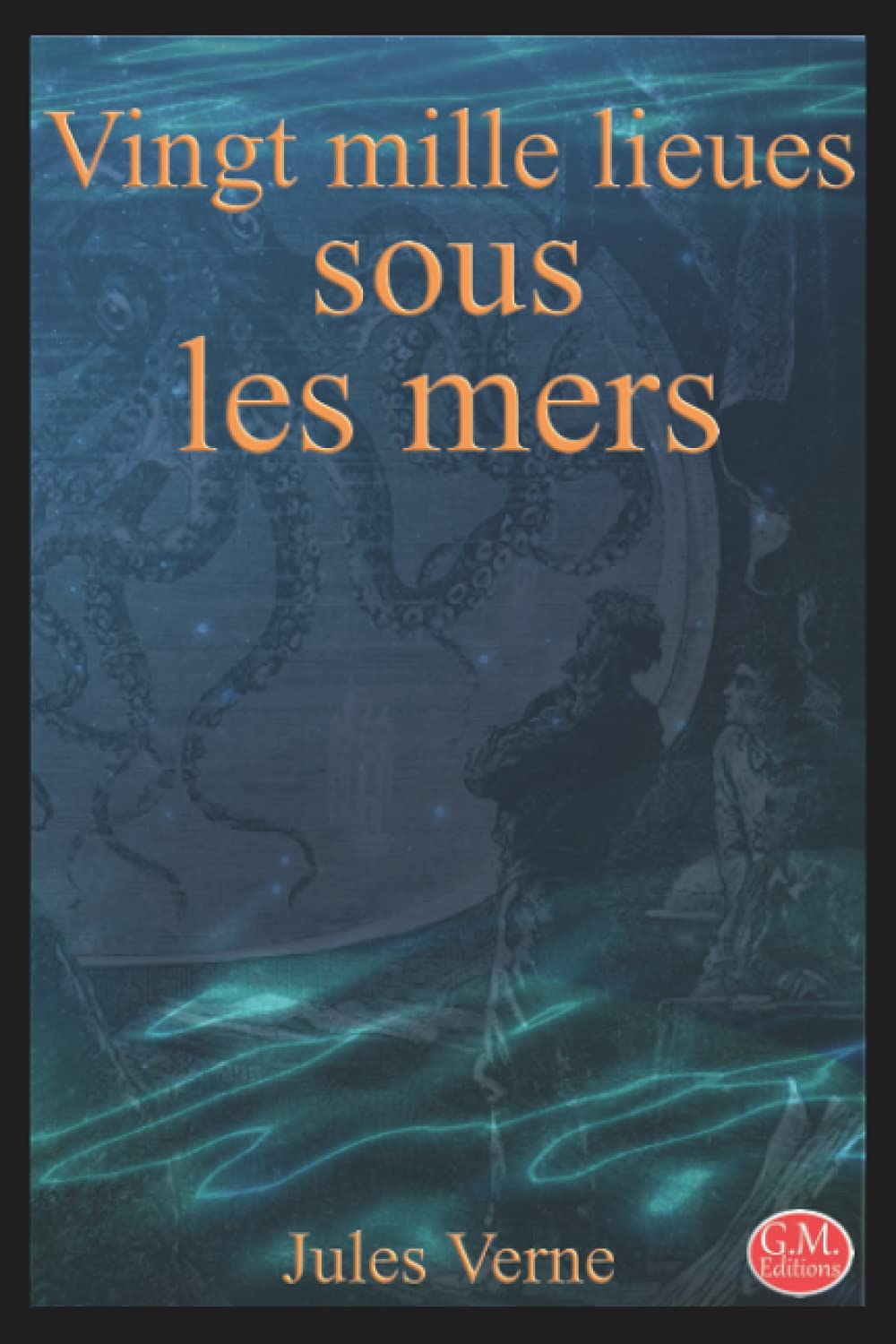 Vingt mille lieues sous les mers: Jules Verne | G.M. Editions (Annoté)