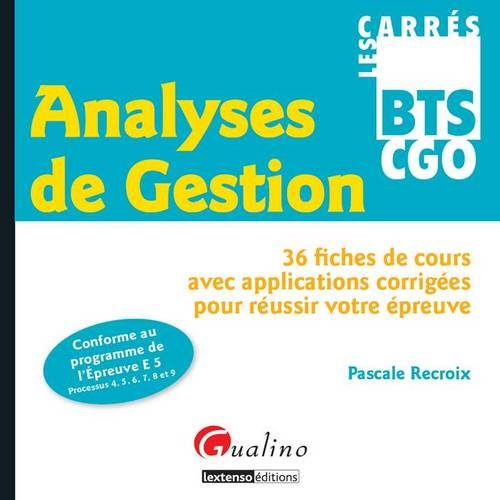 Analyses de gestion : BTS CGO : conforme au programme de l'épreuve E5 processus 4, 5, 6, 7, 8 et 9
